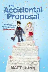 «The Accidental Proposal» by Matt Dunn