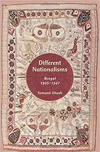 Different Nationalisms: Bengal, 1905-1947