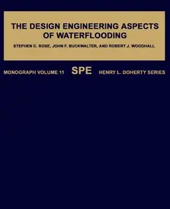 "The Design Engineering Aspects of Waterflooding" by  Stephen C. Rose, John F. Buckwalter, Robert J. Woodhall   