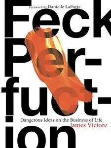 Feck Perfuction: Dangerous Ideas on the Business of Life