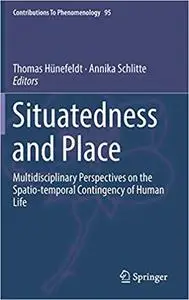 Situatedness and Place: Multidisciplinary Perspectives on the Spatio-temporal Contingency of Human Life