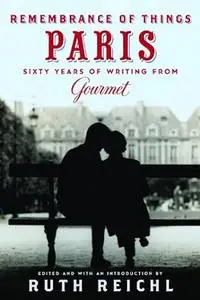 Remembrance of Things Paris: Sixty Years of Writing from Gourmet