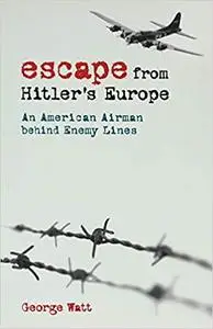 Escape from Hitler's Europe: An American Airman behind Enemy Lines