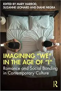 Imagining “We” in the Age of “I”: Romance and Social Bonding in Contemporary Culture