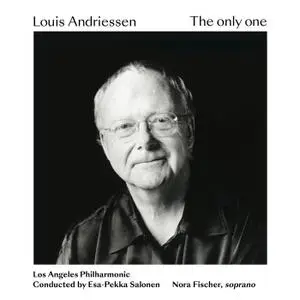 Los Angeles Philharmonic, Esa-Pekka Salonen & Nora Fischer - Louis Andriessen: The only one (2021)