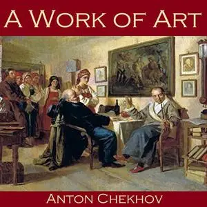 «A Work of Art» by Anton Chekhov