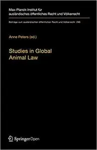 Studies in Global Animal Law (Beiträge zum ausländischen öffentlichen Recht und Völkerrecht