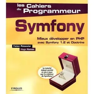 Symfony : Mieux développer en PHP avec Symfony 1.2 et doctrine