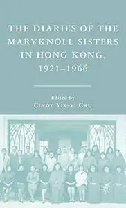 The Diaries of the Maryknoll Sisters in Hong Kong, 1921-1966