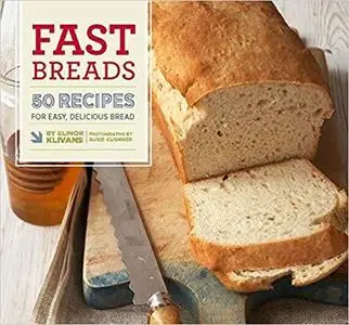 Fast Breads: 50 Recipes for Easy, Delicious Bread