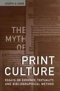 The Myth of Print Culture: Essays on Evidence, Textuality, and Bibliographical Method