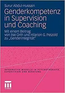 Genderkompetenz in Supervision und Coaching: Mit einem Beitrag zur Genderintegrität von Ilse Orth und Hilarion Petzold