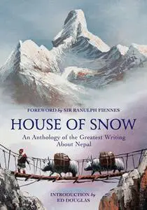 «House of Snow» by Sir Ranulph Fiennes Ed Douglas