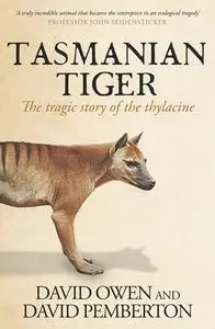 Tasmanian Tiger: The tragic story of the thylacine, 2nd Edition