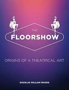 The Floorshow: origins of a theatrical art