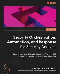Security Orchestration, Automation, and Response for Security Analysts: Learn the secrets of SOAR to improve MTTA and MTTR