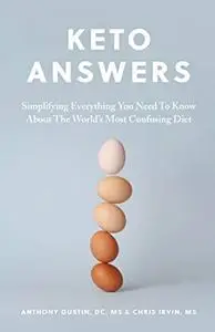 Keto Answers: Simplifying Everything You Need to Know about the World's Most Confusing Diet