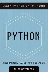 Python: Python Programming Guide - Learn Python In 24 hours or less