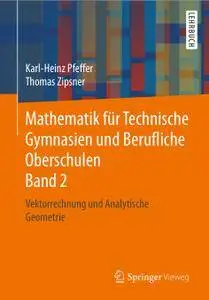 Mathematik für Technische Gymnasien und Berufliche Oberschulen Band 2: Vektorrechnung und Analytische Geometrie (Repost)