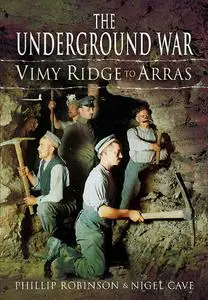 The Underground War: Vimy Ridge to Arras