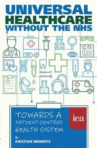 Universal Healthcare Without The NHS: Towards A Patient-Centred Health System