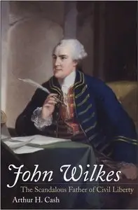 John Wilkes: The Scandalous Father of Civil Liberty