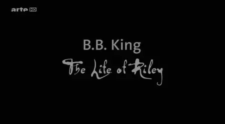 (Arte) B.B. King, the Life of Riley (2015)