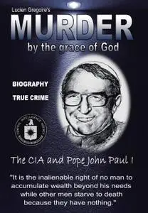 Murder by the Grace of God: The CIA and Pope John Paul I