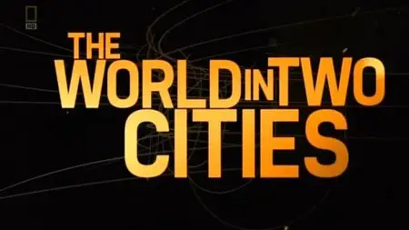 National Geographic - The World in Two Cities (2013)