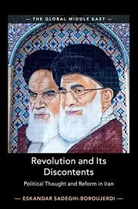Revolution and its Discontents: Political Thought and Reform in Iran (The Global Middle East)