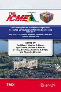 Proceedings of the 4th World Congress on Integrated Computational Materials Engineering: (ICME 2017) [Repost]
