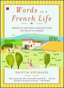 «Words in a French Life: Lessons in Love and Language from the South of France» by Kristin Espinasse