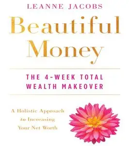 «Beautiful Money: The 4-Week Total Wealth Makeover» by Leanne Jacobs