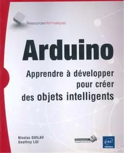 Nicolas Goilav, Geoffrey Loi, "Arduino - Apprendre à développer pour créer des objets intelligents"