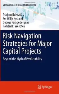 Risk Navigation Strategies for Major Capital Projects: Beyond the Myth of Predictability