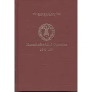 The United States Air Force and Humanitarian Airlift Operations, 1947-1994 (repost)