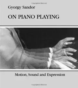 On Piano Playing: Motion, Sound, and Expression by Gyorgy Sandor