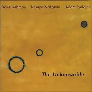 Dave Liebman, Adam Rudolph, Tatsuya Nakatani - The Unknowable (2018)