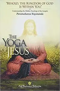 The Yoga Of Jesus - Understanding the Hidden Teachings of the Gospels