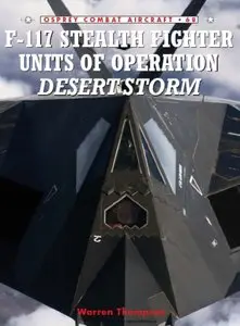 F-117 Stealth Fighter Units of Operation Desert Storm (Osprey Combat Aircraft 68) (Repost)
