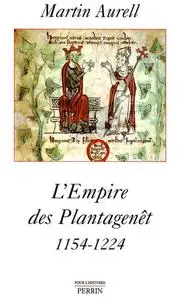 Martin Aurell, "L'empire des Plantagenêt, 1154-1224"