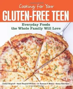 Cooking for Your Gluten-Free Teen: Everyday Foods the Whole Family Will Love (repost)