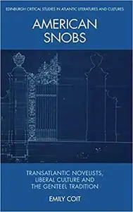 American Snobs: Transatlantic Novelists, Liberal Culture and the Genteel Tradition