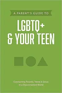 A Parent’s Guide to LGBTQ+ and Your Teen