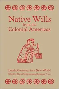 Native Wills from the Colonial Americas: Dead Giveaways in a New World