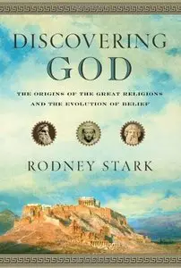 Discovering God: The Origins of the Great Religions and the Evolution of Belief  