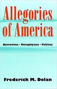 Allegories of America: Narratives, Metaphysics, Politics