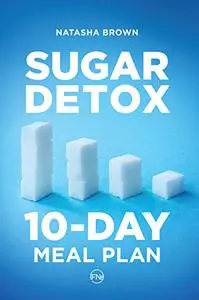 Sugar Detox. 10-Day Meal Plan: Overcome your sugar craving with these great "bad" sugar free recipes! (Weight Loss)