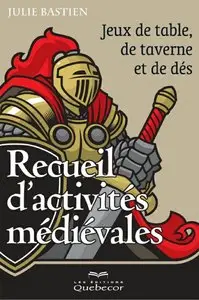 Julie Bastien, "Recueil d'activités médiévales : Jeux de table, de taverne et de dés"