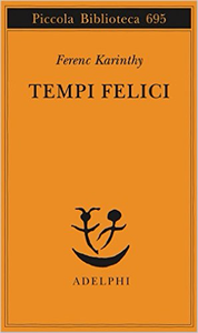 Tempi felici - Ferenc Karinthy